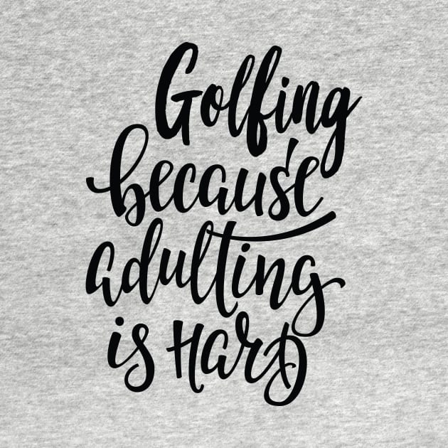 Golfing Because Adulting Is Hard by ProjectX23Red